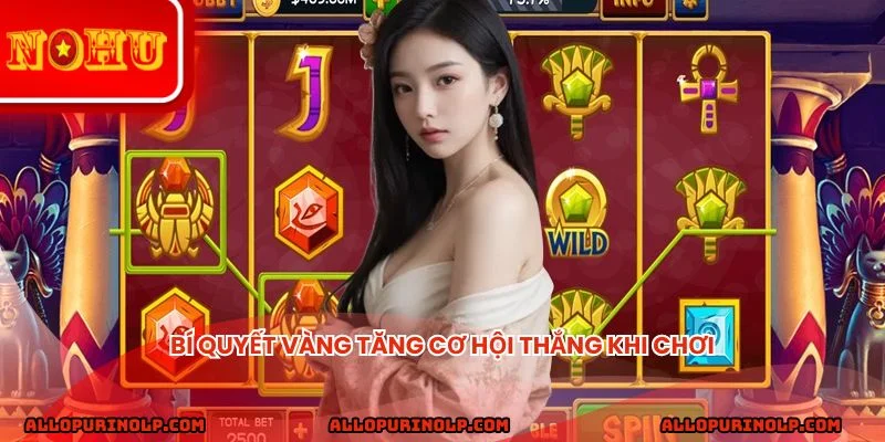 Bí quyết vàng tăng cơ hội thắng khi chơi