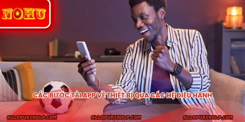 Các bước tải app về thiết bị qua các hệ điều hành