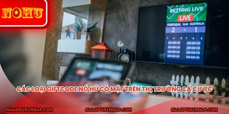 Các loại giftcode nổ hũ có mặt trên thị trường cá cược