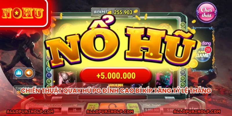 Chiến thuật quay hũ PG đỉnh cao bí kíp tăng tỷ lệ thắng