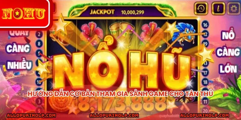 Hướng dẫn cơ bản tham gia sảnh game cho tân thủ