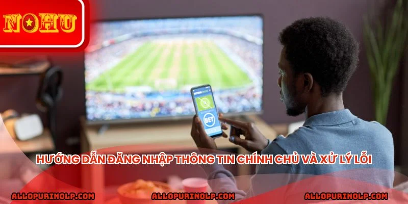 Hướng dẫn đăng nhập thông tin chính chủ và xử lý lỗi
