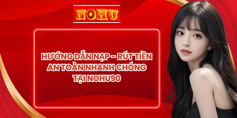 Hướng Dẫn Nạp - Rút Tiền