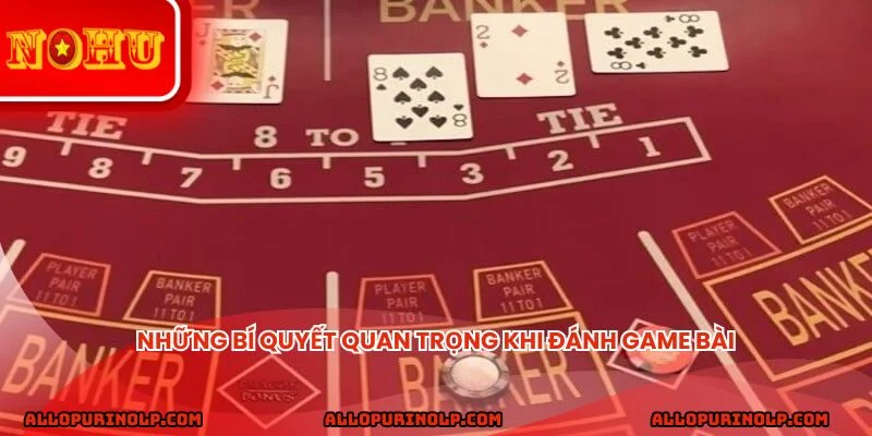 Những bí quyết quan trọng khi đánh game bài