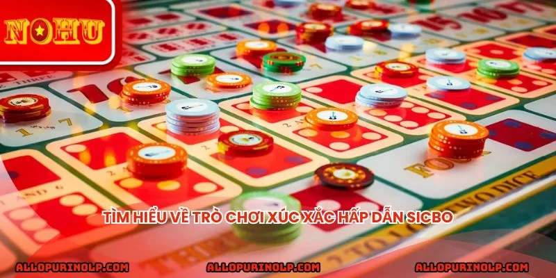 Tìm hiểu về trò chơi xúc xắc hấp dẫn Sicbo